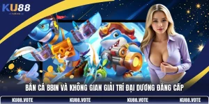 Bắn Cá BBIN Và Không Gian Giải Trí Đại Dương Đẳng Cấp