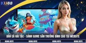 Bắn Cá Hải Tặc - Sảnh Game Săn Thưởng Đỉnh Cao Tại Website