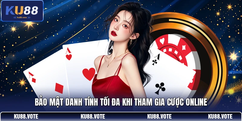 Bảo mật danh tính tối đa khi tham gia cược online
