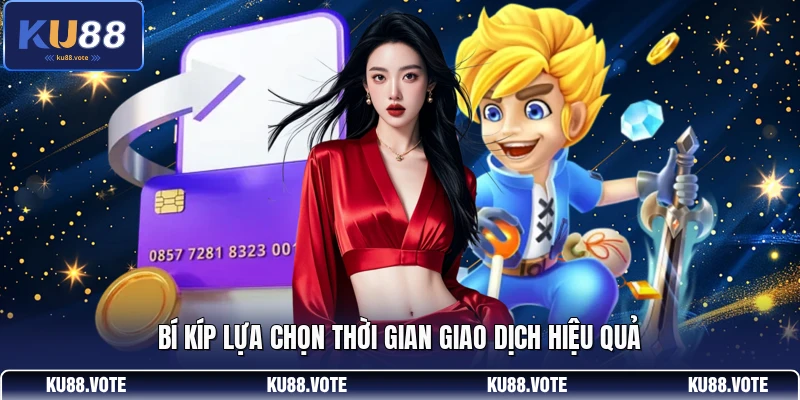 Bí kíp lựa chọn thời gian giao dịch hiệu quả