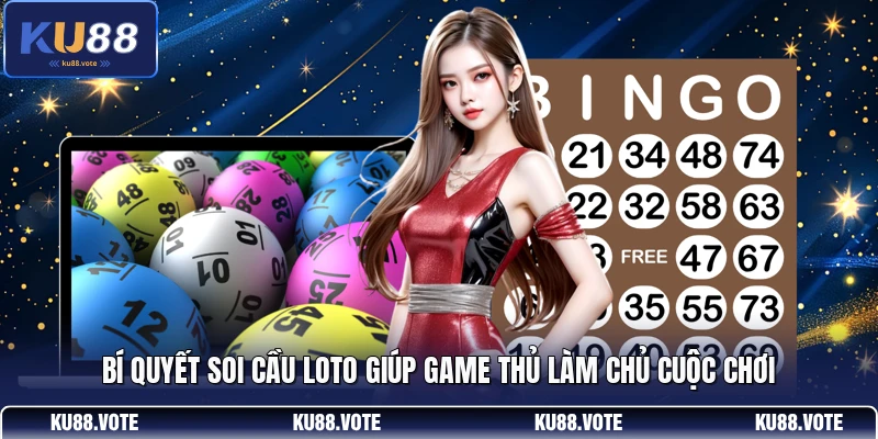 Bí quyết soi cầu loto giúp game thủ làm chủ cuộc chơi