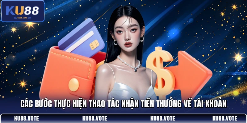 Các bước thực hiện thao tác nhận tiền thưởng về tài khoản