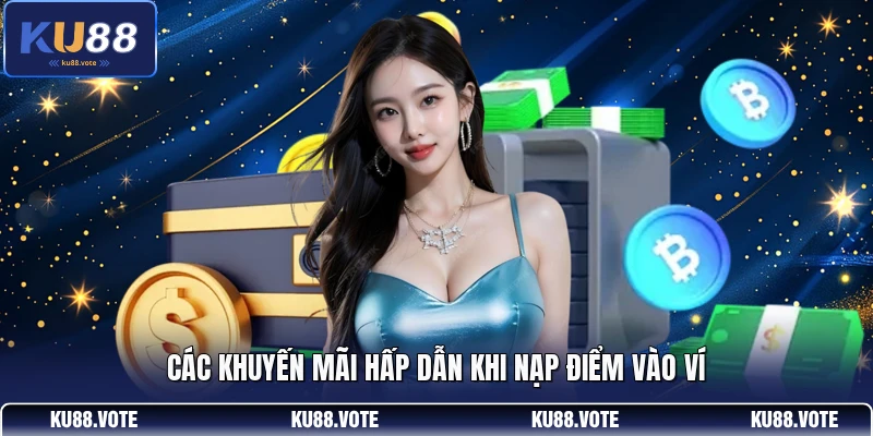 Các khuyến mãi hấp dẫn khi nạp điểm vào ví