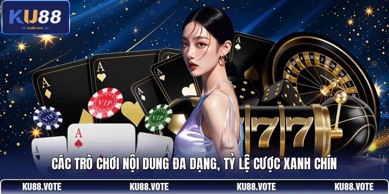 Các trò chơi nội dung đa dạng, tỷ lệ cược xanh chín