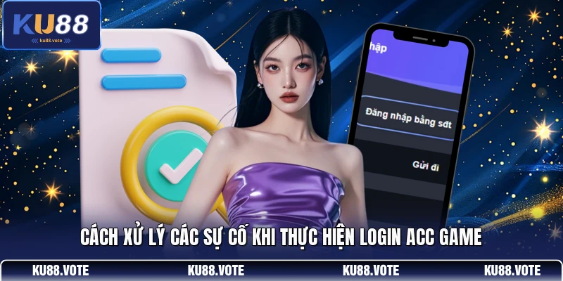 Cách xử lý các sự cố khi thực hiện login acc game