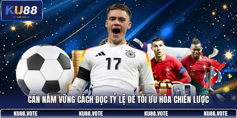  Cần nắm vững cách đọc tỷ lệ để tối ưu hóa chiến lược