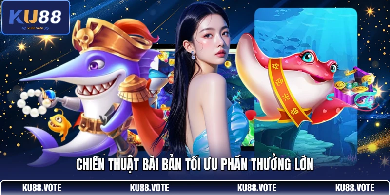 Chiến thuật bài bản tối ưu phần thưởng lớn