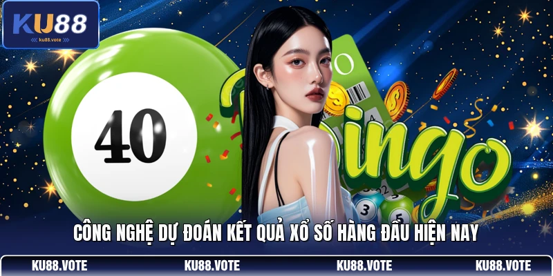Công nghệ dự đoán kết quả xổ số hàng đầu hiện nay