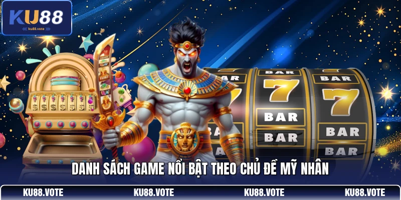 Danh sách game nổi bật theo chủ đề mỹ nhân
