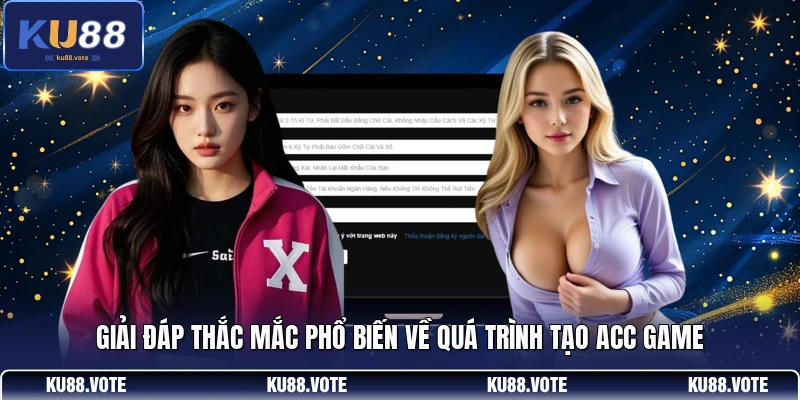 Giải đáp thắc mắc phổ biến về quá trình tạo acc game