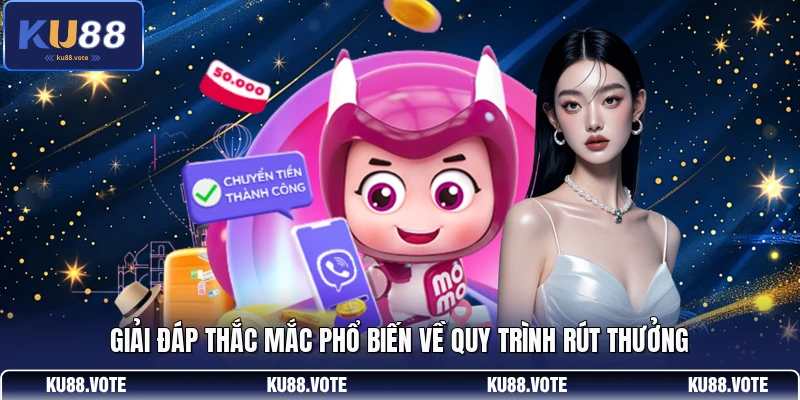 Giải đáp thắc mắc phổ biến về quy trình rút thưởng