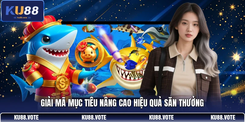 Giải mã mục tiêu nâng cao hiệu quả săn thưởng
