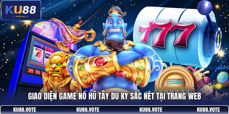 Giao diện game nổ hũ Tây Du Ký sắc nét tại trang web