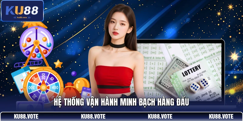 Hệ thống vận hành minh bạch hàng đầu