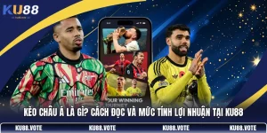 Kèo Châu Á Là Gì? Cách Đọc Và Mức Tính Lợi Nhuận Tại KU88