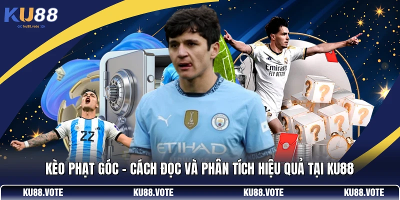 Kèo Phạt Góc - Cách Đọc Và Phân Tích Hiệu Quả Tại KU88