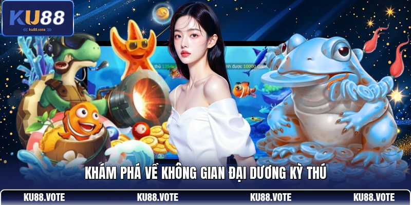 Khám phá về không gian đại dương kỳ thú