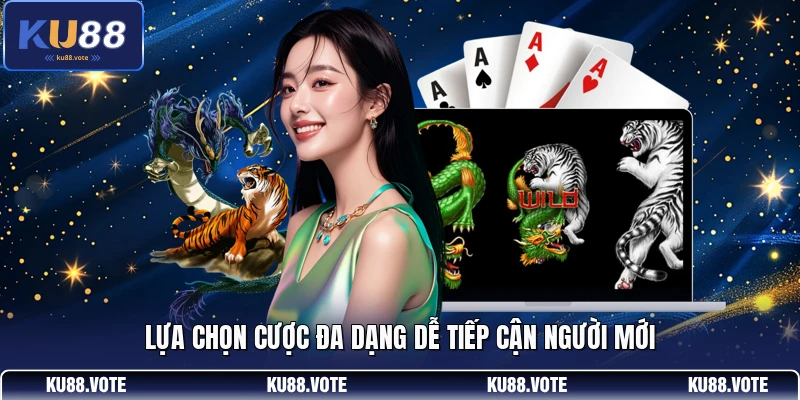Lựa chọn cược đa dạng dễ tiếp cận người mới