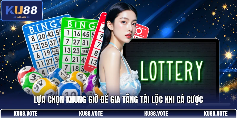 Lựa chọn khung giờ để gia tăng tài lộc khi cá cược