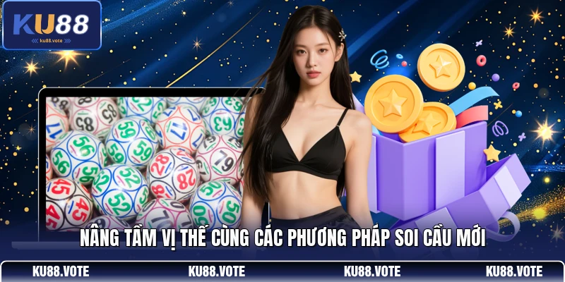 Nâng tầm vị thế cùng các phương pháp soi cầu mới