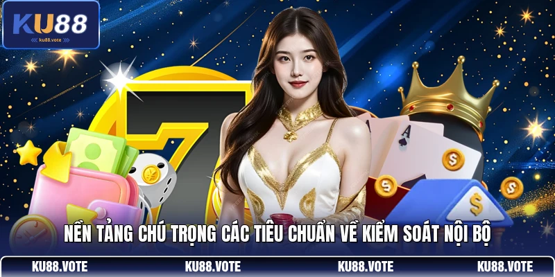 Nền tảng chú trọng các tiêu chuẩn về kiểm soát nội bộ