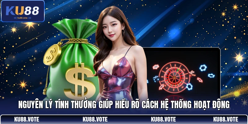 Nguyên lý tính thưởng giúp hiểu rõ cách hệ thống hoạt động