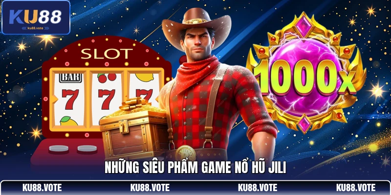 Những siêu phẩm game nổ hũ Jili