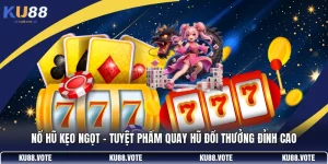 Nổ Hũ Kẹo Ngọt - Tuyệt Phẩm Quay Hũ Đổi Thưởng Đỉnh Cao