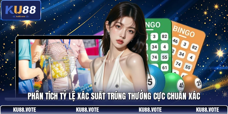 Phân tích tỷ lệ xác suất trúng thưởng cực chuẩn xác 