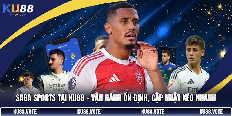 Saba Sports Tại KU88 - Vận Hành Ổn Định, Cập Nhật Kèo Nhanh