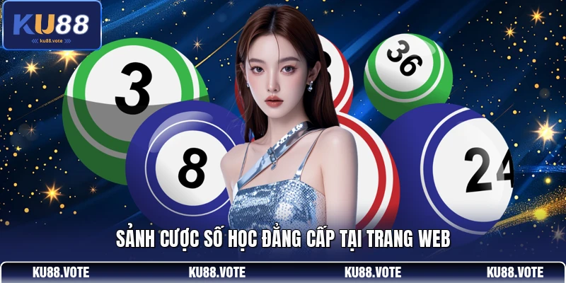 Sảnh cược số học đẳng cấp tại trang web