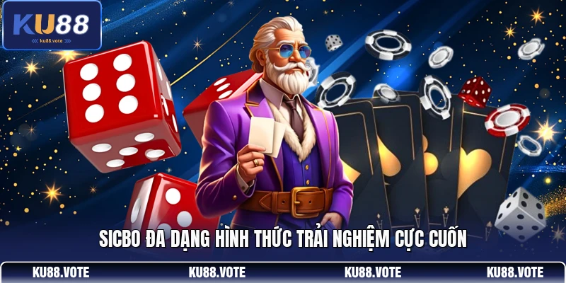 Sicbo đa dạng hình thức trải nghiệm cực cuốn