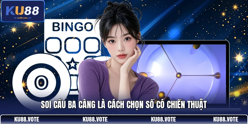 Soi cầu ba càng là cách chọn số có chiến thuật