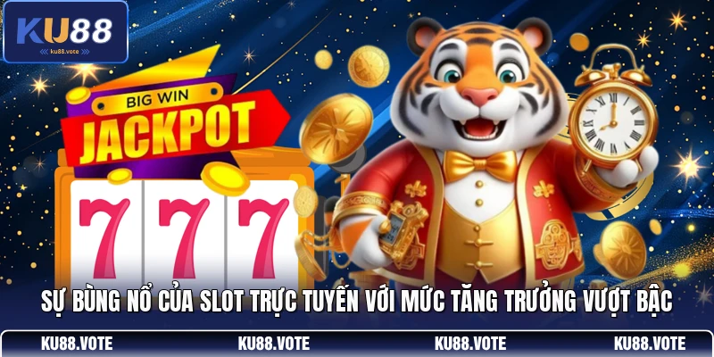 Sự bùng nổ của slot trực tuyến với mức tăng trưởng vượt bậc