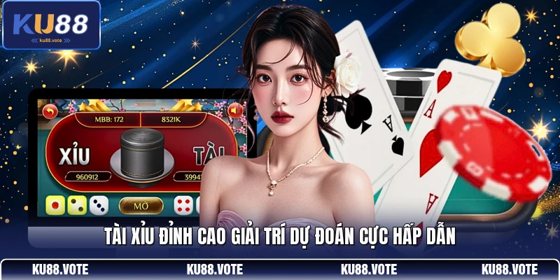 Tài Xỉu đỉnh cao giải trí dự đoán cực hấp dẫn
