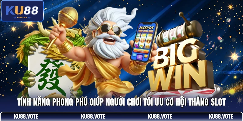 Tính năng phong phú giúp người chơi tối ưu cơ hội thắng slot