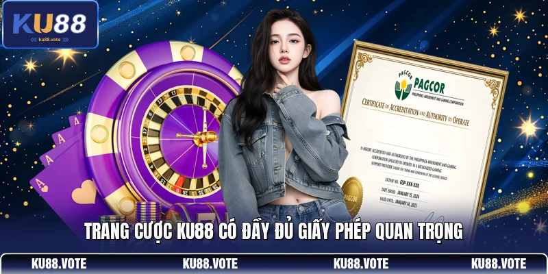 Trang cược KU88 có đầy đủ giấy phép quan trọng