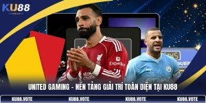 United Gaming - Nền Tảng Giải Trí Toàn Diện Tại KU88